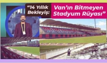 14 yıllık bekleyiş: Van’ın bitmeyen stadyum rüyası