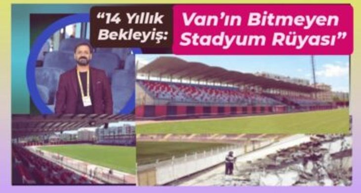 14 yıllık bekleyiş: Van’ın bitmeyen stadyum rüyası