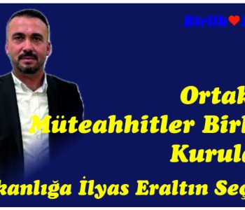 Ortaköy Müteahhitler Birliği Kuruldu: Başkanlığa İlyas Eraltın Seçildi