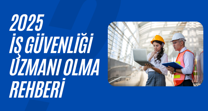 2025 İş Güvenliği Uzmanı olma rehberi