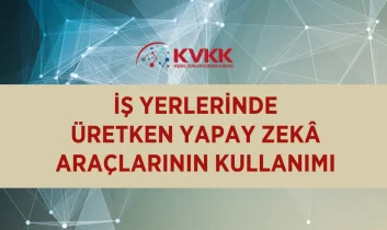 İş yerlerinde üretken yapay zekâ dönemi: KVKK’dan kurumlara yol haritası