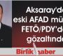 Aksaray’da eski AFAD müdürü FETÖ/PDY’den gözaltında