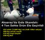 Aksaray’da Kaçak Gıda Operasyonu