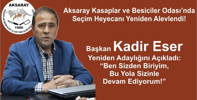 Kadir Eser Aksaray Kasaplar ve Besiciler Odası’nda Yeniden Adaylığını Açıkladı
