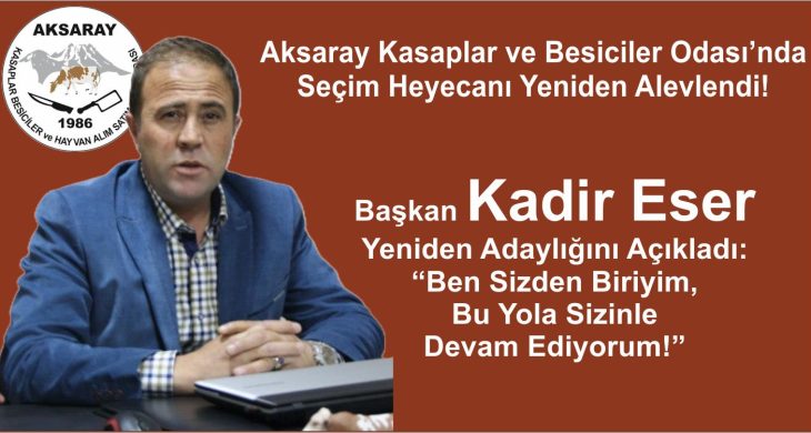 Kadir Eser Aksaray Kasaplar ve Besiciler Odası’nda Yeniden Adaylığını Açıkladı