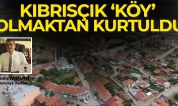 Bolu’nun Kıbrısçık ilçesi “Köy” olmaktan kurtuldu