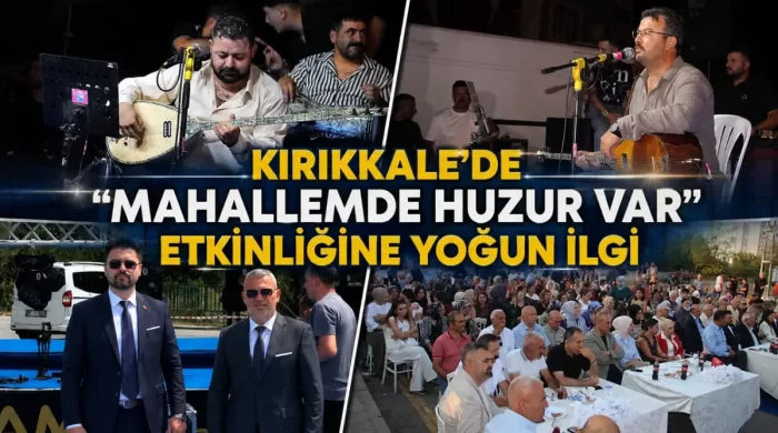 Kırıkkale’de “Mahallemde Huzur Var” Etkinliğine Yoğun İlgi