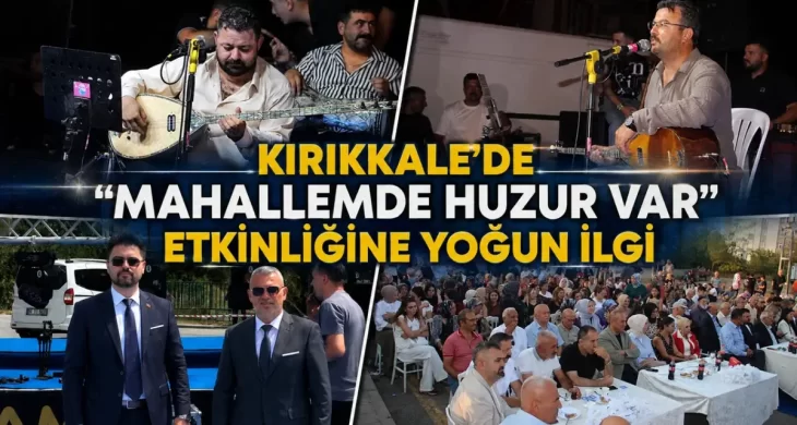 Kırıkkale’de “Mahallemde Huzur Var” Etkinliğine Yoğun İlgi