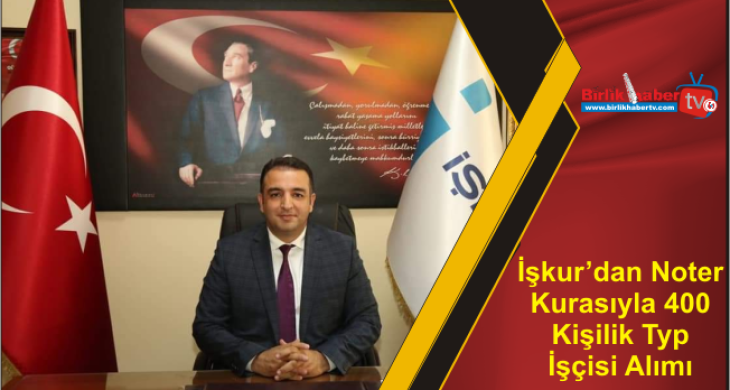 İşkur’dan Noter Kurasıyla 400 Kişilik Typ İşçisi Alımı