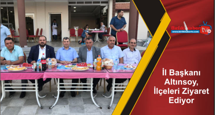 İl Başkanı Altınsoy, İlçeleri Ziyaret Ediyor