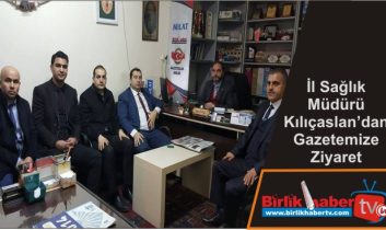 İl Sağlık Müdürü Kılıçaslan’dan Gazetemize Ziyaret