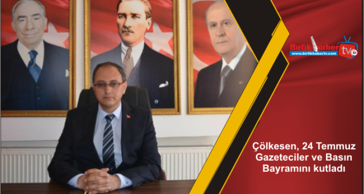 Çölkesen, 24 Temmuz Gazeteciler ve Basın Bayramını kutladı