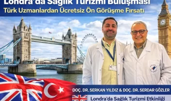 Londra’da sağlık turizmi buluşması: Türk uzmanlardan ücretsiz ön görüşme fırsatı