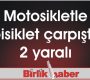 Motosikletle bisiklet çarpıştı: 2 yaralı
