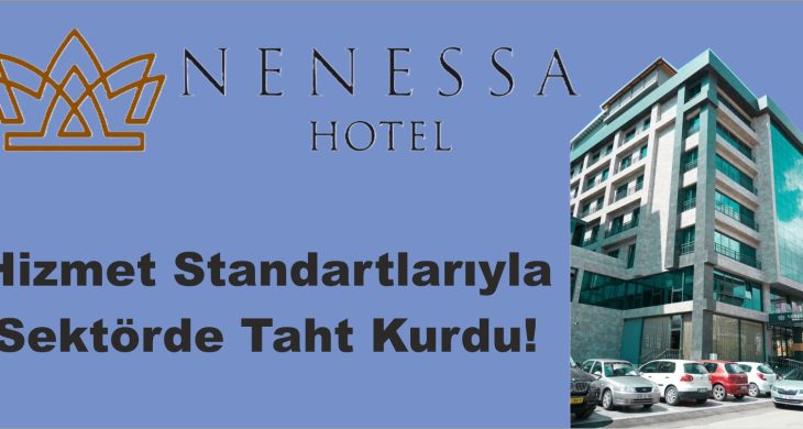 Nenessa Hotel Hizmet Standartlarıyla  Sektörde Taht Kurdu!
