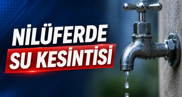 Nilüfer’de su kesintisi: Doğanköy ve çevresinde 9 saatlik kesinti yapılacak