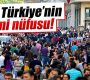 İşte Türkiye’nin yeni nüfusu!