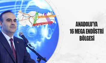 Anadolu’ya 16 Mega Endüstri Bölgesi Açılacak