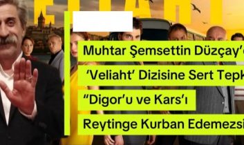 Muhtar Şemsettin Düzçay’dan ‘Veliaht’ dizisine sert tepki: “Digor’u ve Kars’ı reytinge kurban edemezsiniz”