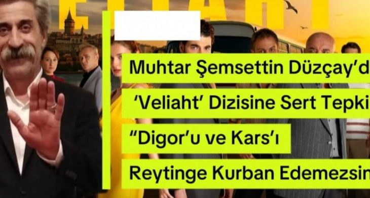 Muhtar Şemsettin Düzçay’dan ‘Veliaht’ dizisine sert tepki: “Digor’u ve Kars’ı reytinge kurban edemezsiniz”