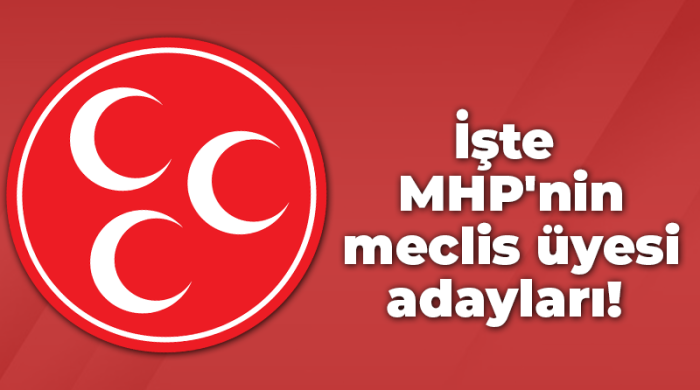 İşte MHP’nin meclis üyesi adayları!