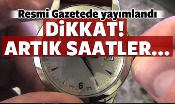 Resmi Gazetede yayımlandı: Artık saatler…
