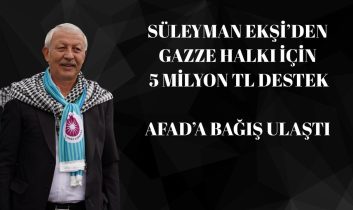 Süleyman Ekşi, Gazze için sözünü tuttu: 5 milyon TL’lik bağış AFAD’a ulaştı