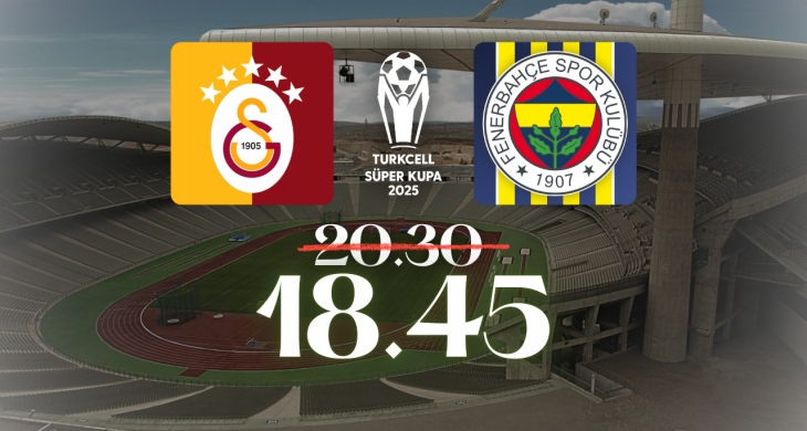 Süper Kupa finalinde derbi saati öne alındı