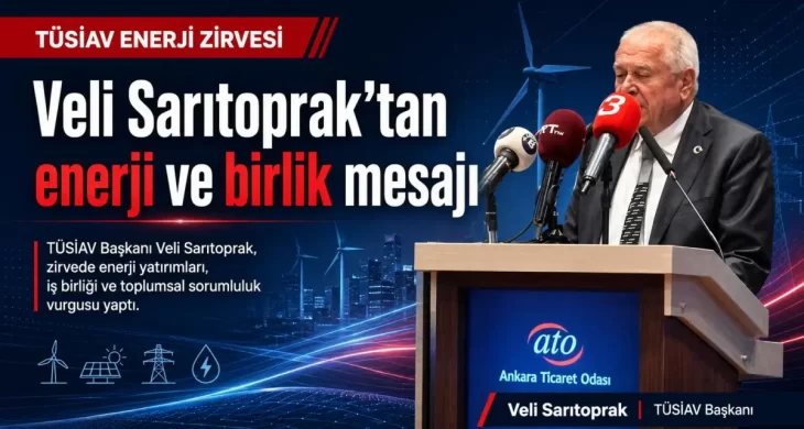 TÜSİAV Başkanı Sarıtoprak: “Enerji, ülkemizin geleceği için fevkalade önemli”