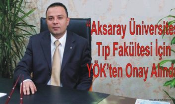 “Aksaray Üniversitesi Tıp Fakültesi İçin YÖK’ten Onay Alındı”