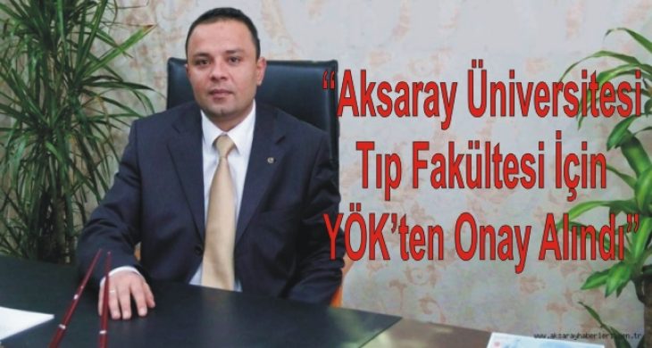 “Aksaray Üniversitesi Tıp Fakültesi İçin YÖK’ten Onay Alındı”