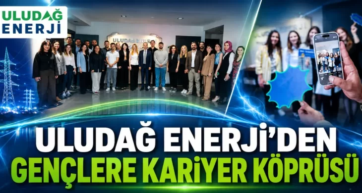 Uludağ Enerji’den gençlere kariyer köprüsü