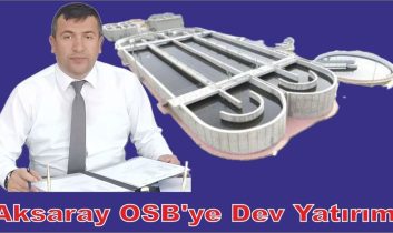 Aksaray OSB’ye dev yatırım