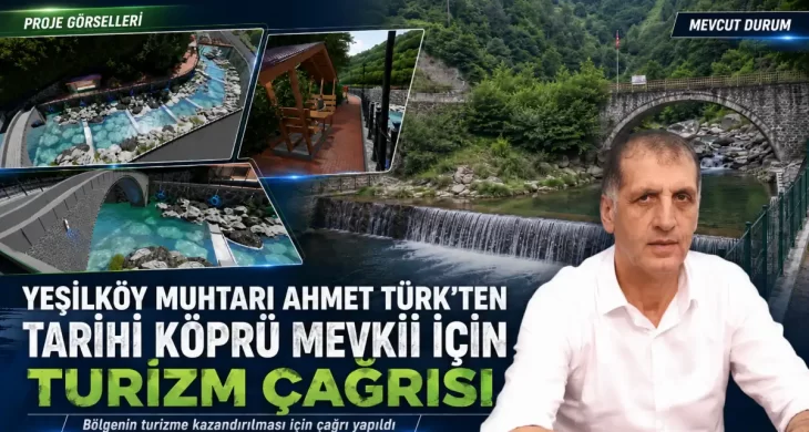 Yeşilköy Muhtarı Ahmet Türk’ten Tarihi Köprü Mevkii İçin Turizm Çağrısı