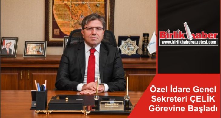 Özel İdare Genel Sekreteri ÇELİK Görevine Başladı